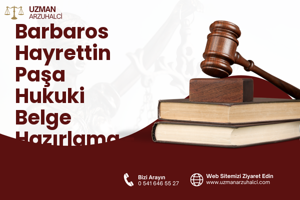 Barbaros Hayrettin Paşa Hukuki Belge Hazırlama - Gaziosmanpaşa