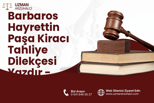Barbaros Hayrettin Paşa Kiracı Tahliye Dilekçesi Yazdır - Aliağa