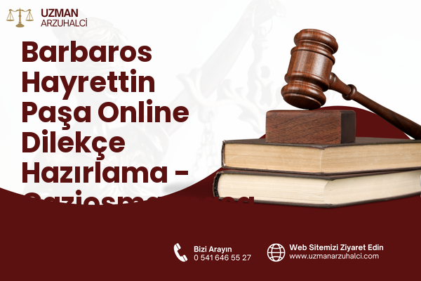 Barbaros Hayrettin Paşa Online Dilekçe Hazırlama - Gaziosmanpaşa