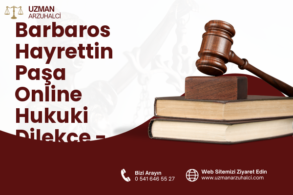 Barbaros Hayrettin Paşa Online Hukuki Dilekçe - Gaziosmanpaşa
