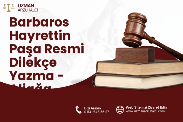 Barbaros Hayrettin Paşa Resmi Dilekçe Yazma - Aliağa