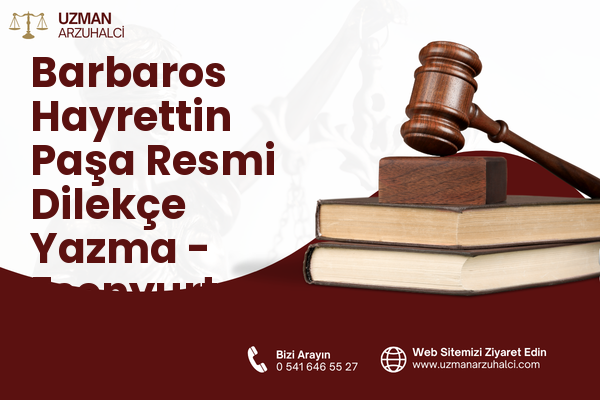 Barbaros Hayrettin Paşa Resmi Dilekçe Yazma - Esenyurt