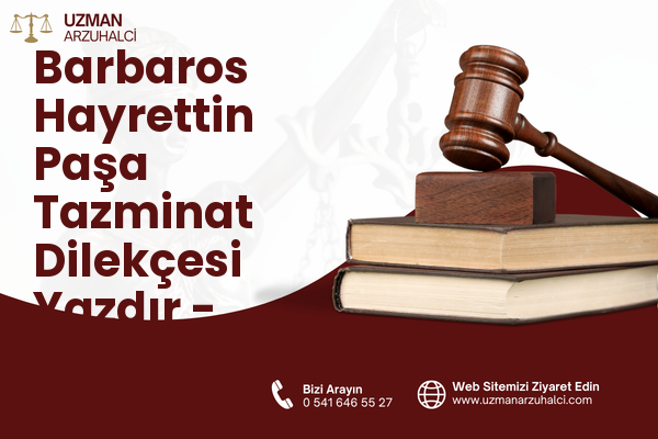 Barbaros Hayrettin Paşa Tazminat Dilekçesi Yazdır - Aliağa