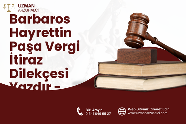 Barbaros Hayrettin Paşa Vergi İtiraz Dilekçesi Yazdır - Aliağa