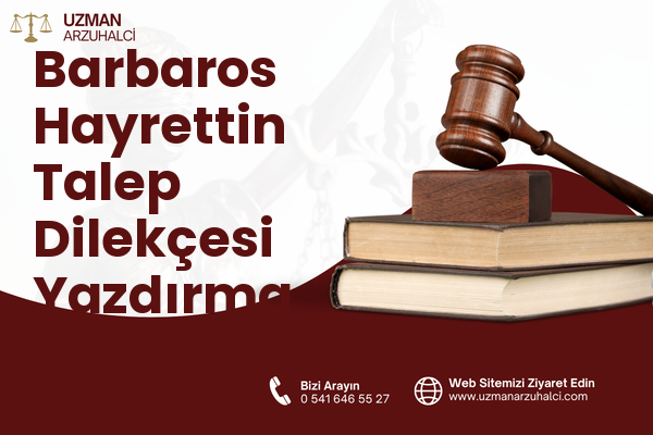 Barbaros Hayrettin Talep Dilekçesi Yazdırma - Merkez