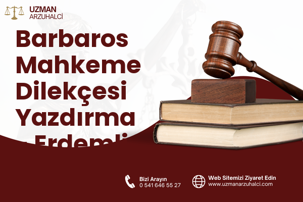 Barbaros Mahkeme Dilekçesi Yazdırma - Erdemli