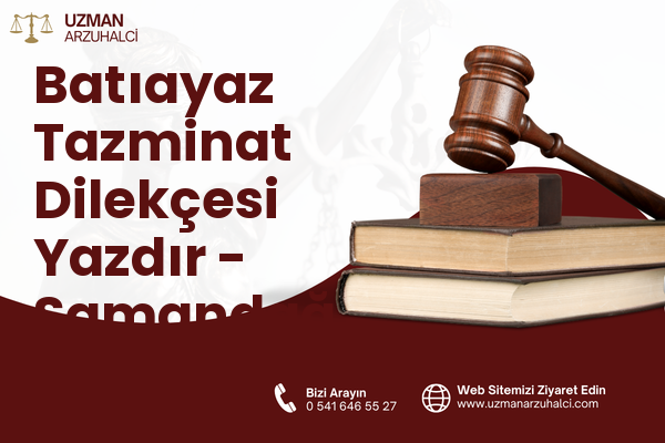 Batıayaz Tazminat Dilekçesi Yazdır - Samandağ