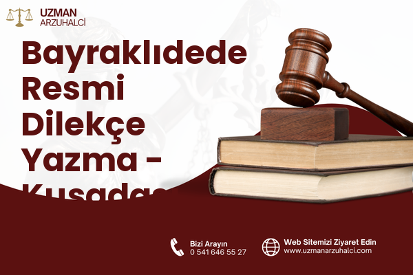 Bayraklıdede Resmi Dilekçe Yazma - Kuşadası