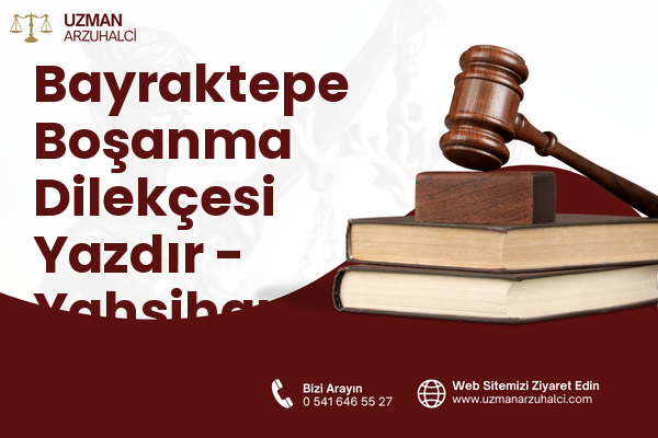 Bayraktepe Boşanma Dilekçesi Yazdır - Yahşihan