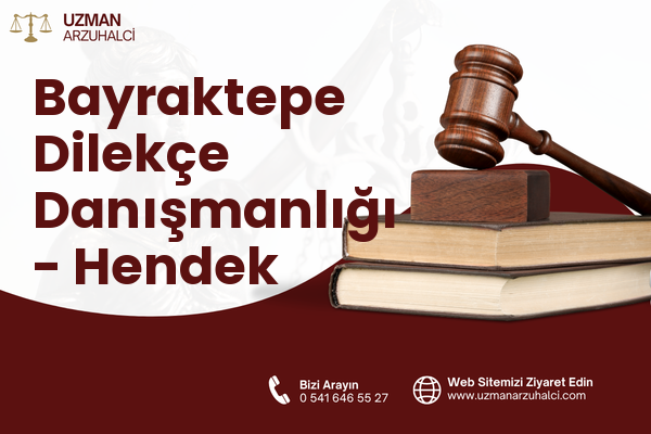 Bayraktepe Dilekçe Danışmanlığı - Hendek