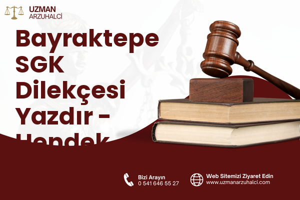 Bayraktepe SGK Dilekçesi Yazdır - Hendek