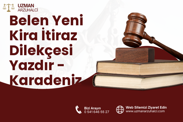 Belen Yeni Kira İtiraz Dilekçesi Yazdır - Karadeniz Ereğli