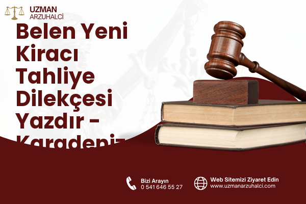 Belen Yeni Kiracı Tahliye Dilekçesi Yazdır - Karadeniz Ereğli
