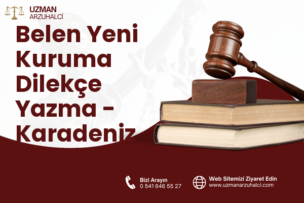 Belen Yeni Kuruma Dilekçe Yazma - Karadeniz Ereğli