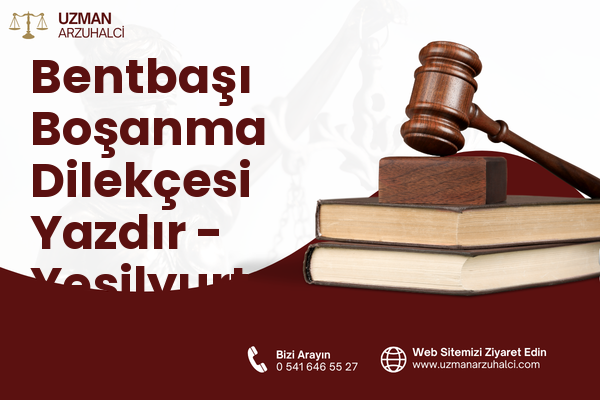 Bentbaşı Boşanma Dilekçesi Yazdır - Yeşilyurt