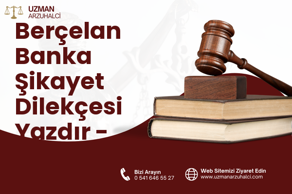 Berçelan Banka Şikayet Dilekçesi Yazdır - Merkez