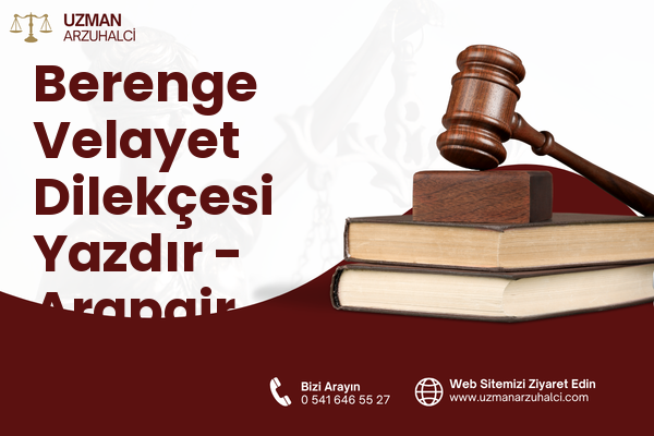 Berenge Velayet Dilekçesi Yazdır - Arapgir