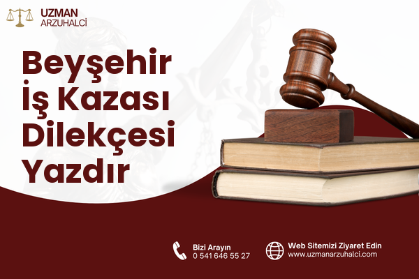 Beyşehir İş Kazası Dilekçesi Yazdır