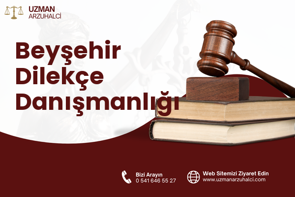 Beyşehir Dilekçe Danışmanlığı