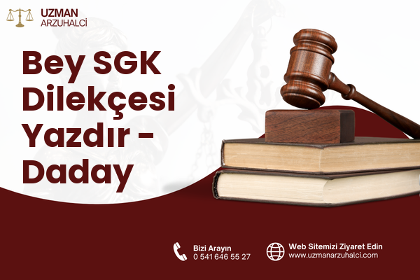 Bey SGK Dilekçesi Yazdır - Daday