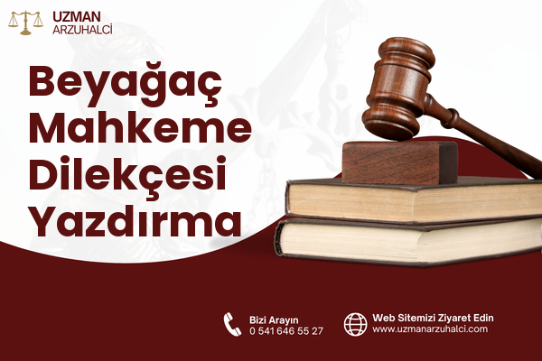 Beyağaç Mahkeme Dilekçesi Yazdırma