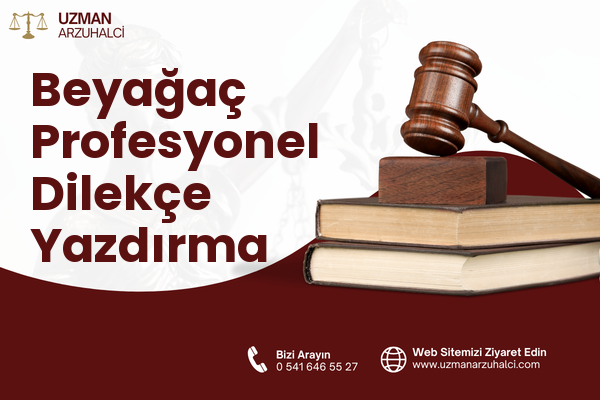 Beyağaç Profesyonel Dilekçe Yazdırma