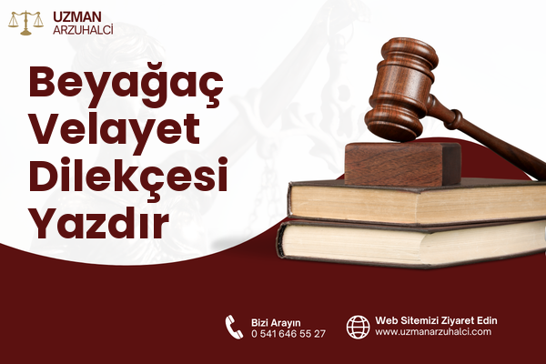 Beyağaç Velayet Dilekçesi Yazdır