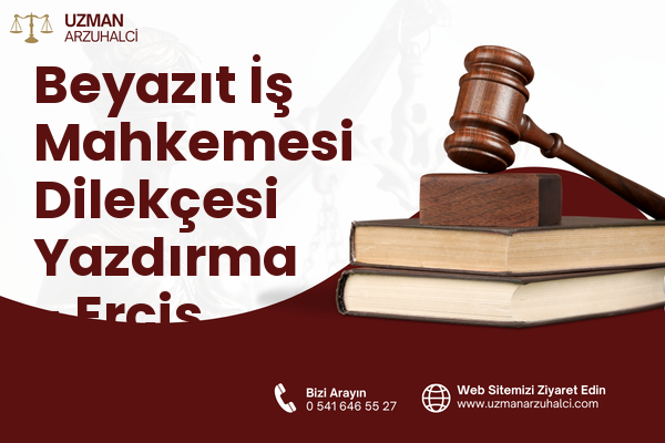 Beyazıt İş Mahkemesi Dilekçesi Yazdırma - Erciş