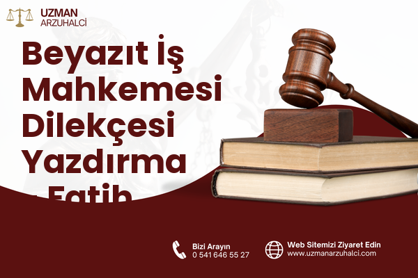 Beyazıt İş Mahkemesi Dilekçesi Yazdırma - Fatih