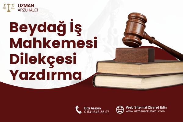 Beydağ İş Mahkemesi Dilekçesi Yazdırma