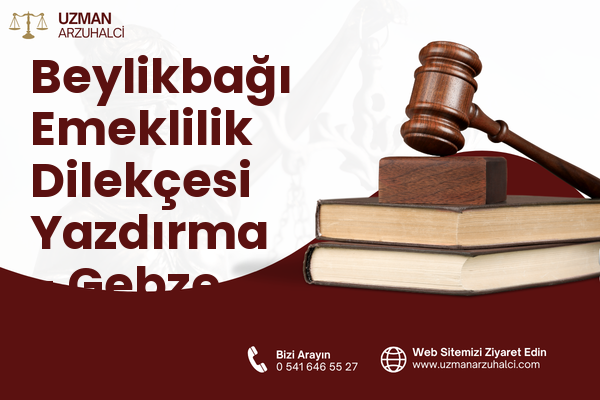 Beylikbağı Emeklilik Dilekçesi Yazdırma - Gebze