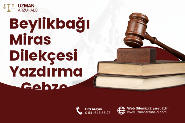 Beylikbağı Miras Dilekçesi Yazdırma - Gebze
