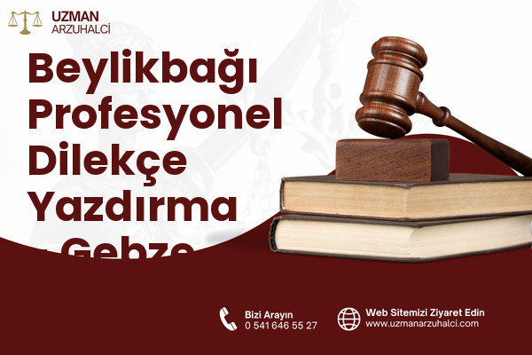 Beylikbağı Profesyonel Dilekçe Yazdırma - Gebze