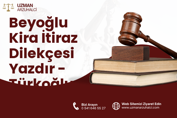 Beyoğlu Kira İtiraz Dilekçesi Yazdır - Türkoğlu