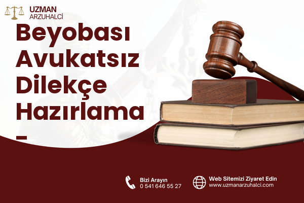 Beyobası Avukatsız Dilekçe Hazırlama - Gazipaşa