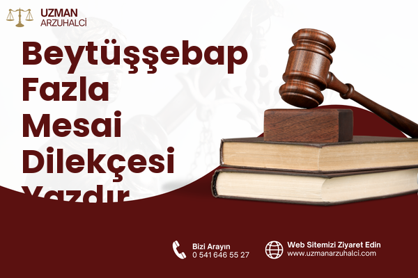 Beytüşşebap Fazla Mesai Dilekçesi Yazdır