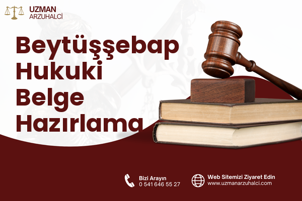 Beytüşşebap Hukuki Belge Hazırlama