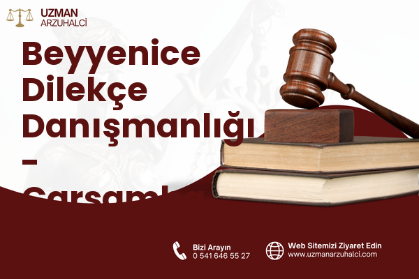 Beyyenice Dilekçe Danışmanlığı - Çarşamba