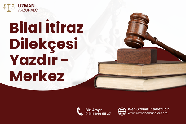 Bilal İtiraz Dilekçesi Yazdır - Merkez
