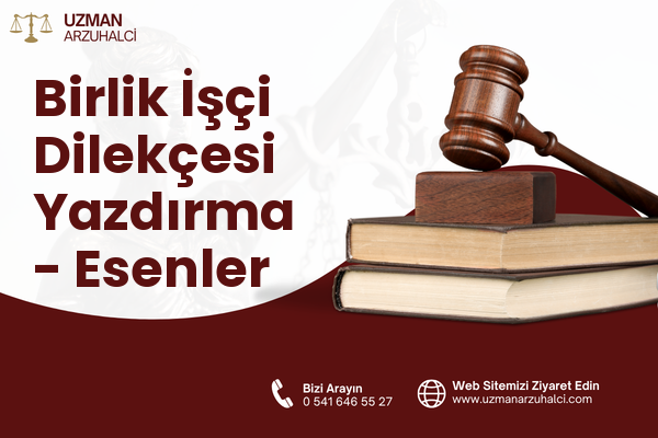 Birlik İşçi Dilekçesi Yazdırma - Esenler