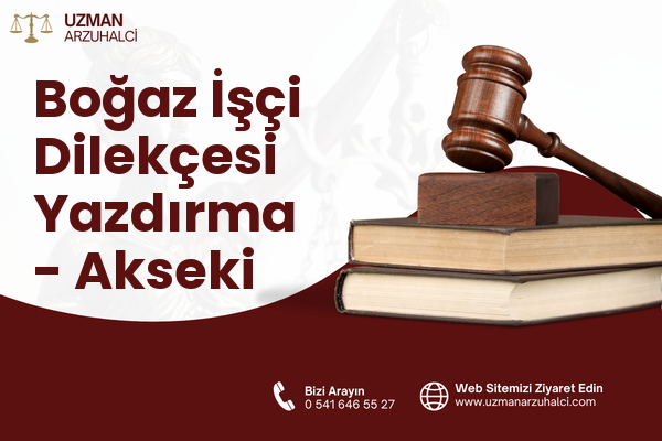 Boğaz İşçi Dilekçesi Yazdırma - Akseki