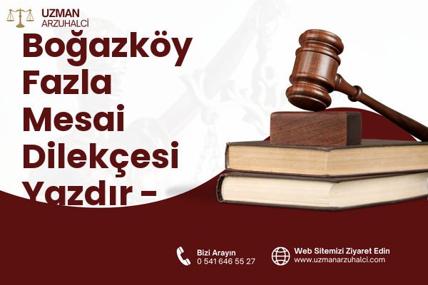 Boğazköy Fazla Mesai Dilekçesi Yazdır - Sarıyahşi