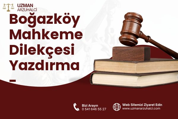Boğazköy Mahkeme Dilekçesi Yazdırma - Sarıyahşi