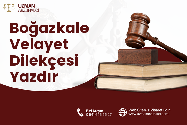 Boğazkale Velayet Dilekçesi Yazdır