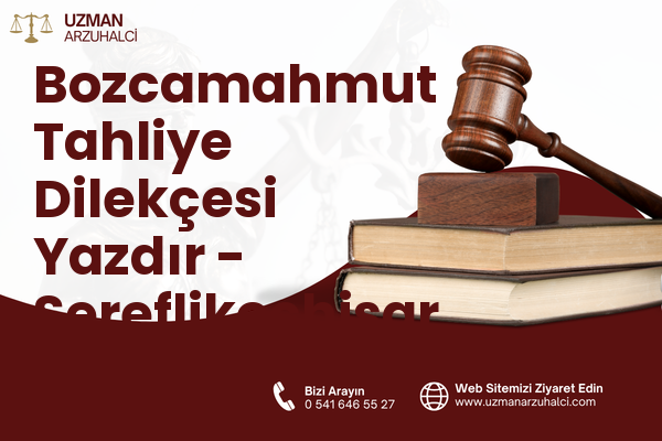 Bozcamahmut Tahliye Dilekçesi Yazdır - Şereflikoçhisar