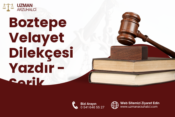 Boztepe Velayet Dilekçesi Yazdır - Serik