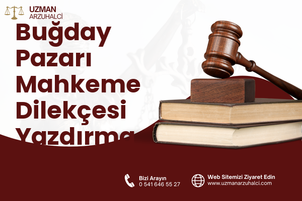 Buğday Pazarı Mahkeme Dilekçesi Yazdırma - Merkez