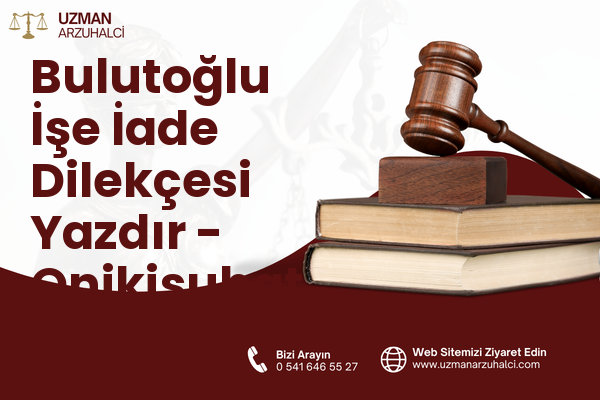 Bulutoğlu İşe İade Dilekçesi Yazdır - Onikişubat