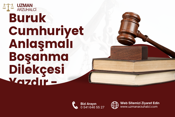 Buruk Cumhuriyet Anlaşmalı Boşanma Dilekçesi Yazdır - Sarıçam