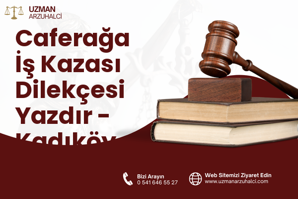 Caferağa İş Kazası Dilekçesi Yazdır - Kadıköy